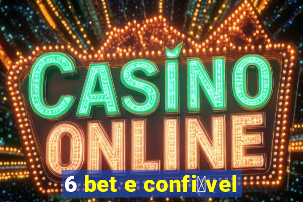 6 bet e confi谩vel